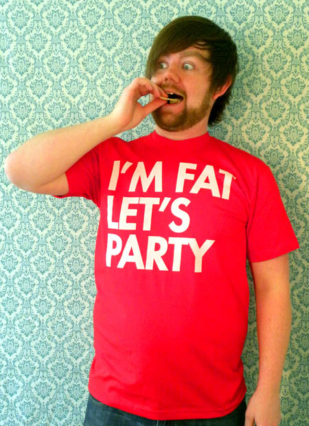 I’m fat, let’s party